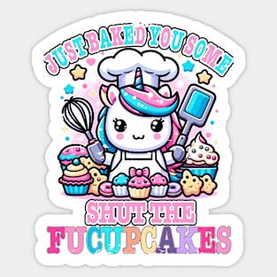 I Just Baked You Some Shut The Fucupcakes Funny Wwos Unicorn Sticker